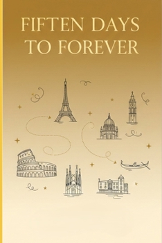 15 Days To Forever: A Journey of Desire, Destiny, and the Cities That Changed Everything