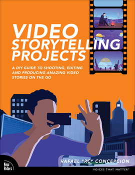 Paperback Video Storytelling Projects: A DIY Guide to Shooting, Editing and Producing Amazing Video Stories on the Go Book