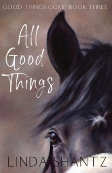 All Good Things: Good Things Come Book 3 - Book #3 of the Good Things Come