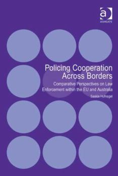 Hardcover Policing Cooperation Across Borders: Comparative Perspectives on Law Enforcement within the EU and Australia Book