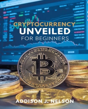 Paperback Cryptocurrency Unveiled for beginners: An In-Depth Beginner's Guide to Profitable Strategies and Insights for Wealth Creation Book