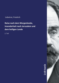 Reise nach dem Morgenlande, insonderheit nach Jerusalem und dem heiligen Lande (German Edition)