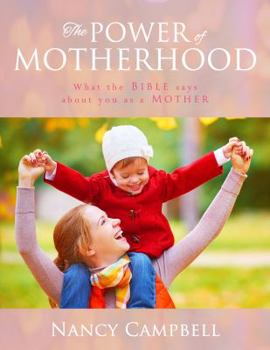 Paperback The Power of Motherhood: What the Bible says about Mothers Book