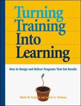 Paperback Turning Training Into Learning: How to Design and Deliver Programs That Get Results Book