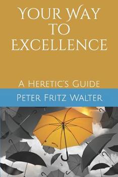 Paperback Your Way to Excellence: A Heretic's Guide Book