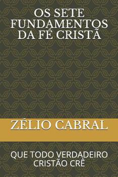 Paperback OS 7 Fundamentos Da Fé Cristã: Que Todo Verdadeiro Cristão Crê [Portuguese] Book