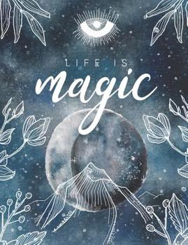 Life is Magic: Write your own spells, Grimoire spell paper 7.44x9.69 200 pages