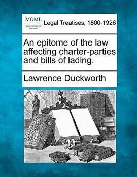 Paperback An Epitome of the Law Affecting Charter-Parties and Bills of Lading. Book