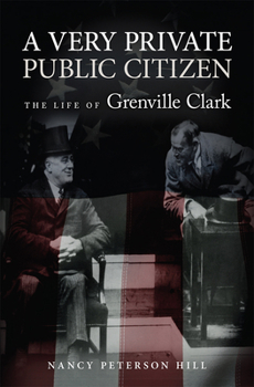 Hardcover A Very Private Public Citizen, Volume 1: The Life of Grenville Clark Book