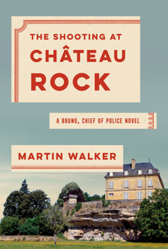 Hardcover The Shooting at Chateau Rock: A Bruno, Chief of Police Novel Book