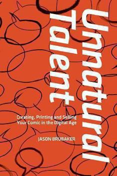 Paperback Unnatural Talent: Creating, Printing and Selling Your Comic in the Digital Age Book