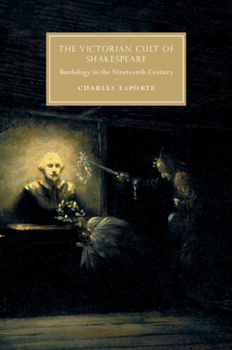 The Victorian Cult of Shakespeare: Bardology in the Nineteenth Century - Book  of the Cambridge Studies in Nineteenth-Century Literature and Culture