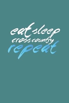 Eat Sleep Cross Country Repeat: Xc Skiing Cross-Country Ski 6X9 College Line Journal