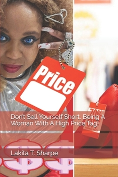 Don’t Sell Yourself Short, Being A Woman With A High Price Tag!
