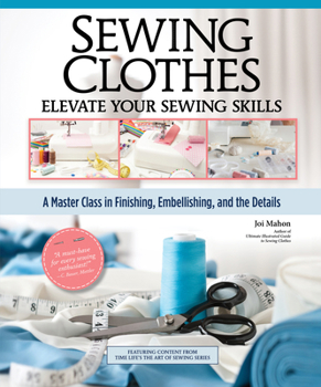 Hardcover Sewing Clothes - Elevate Your Sewing Skills: A Master Class in Finishing, Embellishing, and the Details Book
