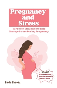 Paperback Pregnancy and Stress: 10 Proven Strategies to Help Manage Stress During Pregnancy Book
