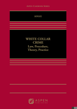 Hardcover White Collar Crime: Law, Procedure, Theory, and Practice Book