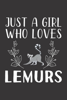 Paperback Just A Girl Who Loves Lemurs: Funny Lemurs Lovers Girl Women Gifts Lined Journal Notebook 6x9 120 Pages Book