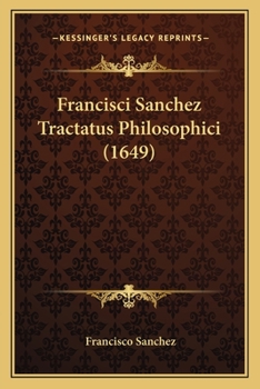 Paperback Francisci Sanchez Tractatus Philosophici (1649) [Latin] Book