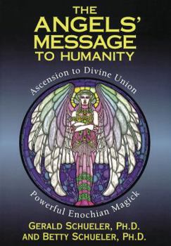 Paperback The Angels' Message to Humanity: Ascension to Divine Union-Powerful Enochian Magick Book