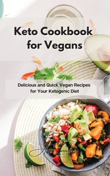 Hardcover Keto Cookbook for Vegans: Delicious and Quick Vegan Recipes for Your Ketogenic Diet Book