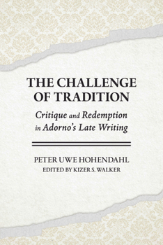 The Challenge of Tradition: Critique and Redemption in Adorno's Late Writings