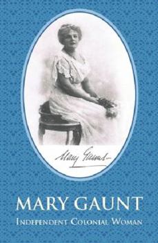 Mary Gaunt - Indpendent Colonial Woman