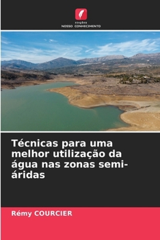 Técnicas para uma melhor utilização da água nas zonas semi-áridas (Portuguese Edition)