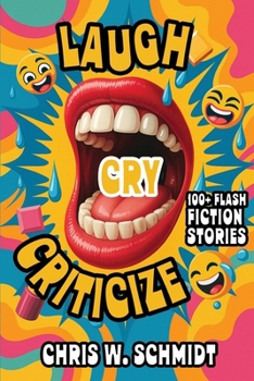 Paperback Laugh, Cry, Criticize: 100+ Flash Fiction Stories Book