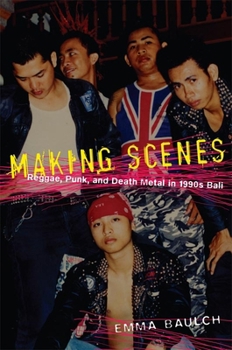 Hardcover Making Scenes: Reggae, Punk, and Death Metal in 1990s Bali Book
