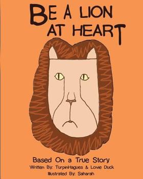 Paperback Be A Lion At Heart: Based on a true story of hope: Anti-Bullying Book