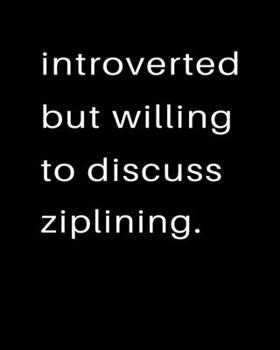 Introverted But Willing To Discuss Ziplining: 2020 Calendar Day to Day Planner Dated Journal Notebook Diary 8" x 10" 110  Pages Clean Detailed Book