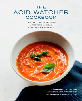 Paperback The Acid Watcher Cookbook: 100+ Delicious Recipes to Prevent and Heal Acid Reflux Disease Book
