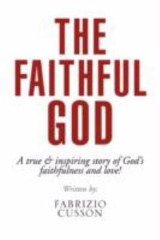 Paperback The Faithful God: A true & inspiring story of God's faithfulness and love! Book