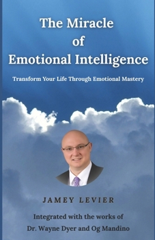 Paperback The Miracle of Emotional Intelligence: Transform Your Life Through Emotional Mastery Book