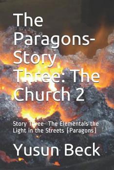 Paperback The Paragons-Story Three: The Church 2: Story Three- The Elementals the Light in the Streets (Paragons) Book