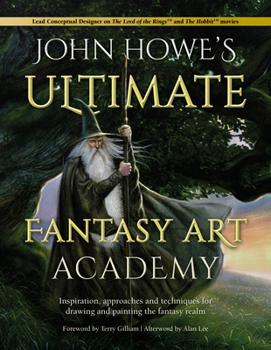 Paperback John Howe's Ultimate Fantasy Art Academy: Inspiration, Approaches and Techniques for Drawing and Painting the Fantasy Realm Book