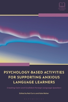 Paperback Psychology-Based Activities for Supporting Anxious Language Learners: Creating Calm and Confident Foreign Language Speakers Book