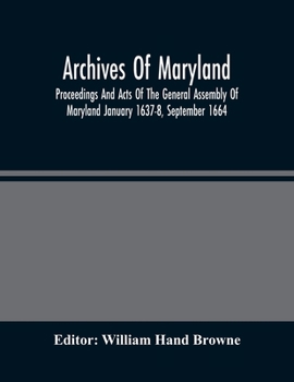 Paperback Archives Of Maryland; Proceedings And Acts Of The General Assembly Of Maryland January 1637-8, September 1664 Book