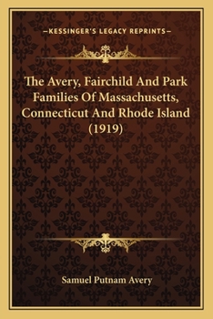 Paperback The Avery, Fairchild And Park Families Of Massachusetts, Connecticut And Rhode Island (1919) Book