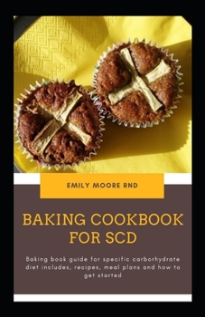 Paperback Baking Cookbook for Scd: Baking book guide for specific carbohydrate diet includes recipes, meal plans, and how to get started Book