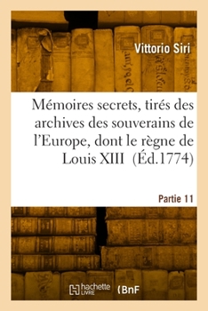 Paperback Mémoires secrets, tirés des archives des souverains de l'Europe. Partie 11 [French] Book