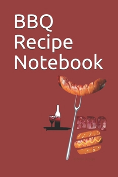 BBQ Recipe Notebook: Blank pages  notebook to write all your best barbecue Recipes