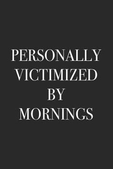 Paperback Personally Victimized by Mornings: Blank Lined Notebook Book