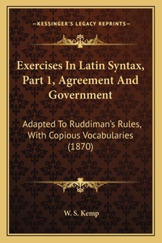Paperback Exercises In Latin Syntax, Part 1, Agreement And Government: Adapted To Ruddiman's Rules, With Copious Vocabularies (1870) Book