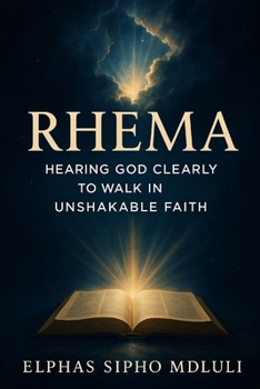 Paperback Rhema: Hearing God Clearly to Walk in Unshakable Faith Book