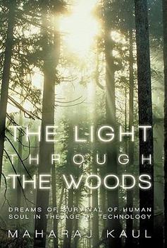 Paperback The Light through the Woods: Dreams of Survival of Human Soul in the Age of Technology Book