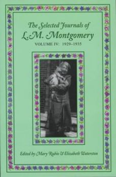 The Selected Journals of L.M. Montgomery: Volume IV: 1929-1935 (Selected Journals of L. M. Montgomery) - Book #4 of the Selected Journals of L.M. Montgomery