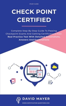 Paperback Check Point certified: Complete step-by-step guide to passing Checkpoint exams and getting certifications fast. Real Practice Test With Detai Book