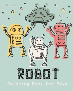 Robot Coloring Book for Boys: Unique and Fun Coloring Book for Kids and Best Relaxing Coloring Book for ages 2-8